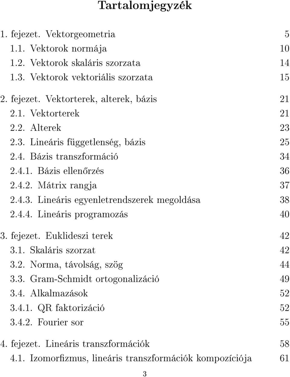 egyenletrendszerek megoldása 38 44 Lineáris programozás 4 3 fejezet Euklideszi terek 4 3 Skaláris szorzat 4 3 Norma, távolság, szög 44 33 Gram-Schmidt