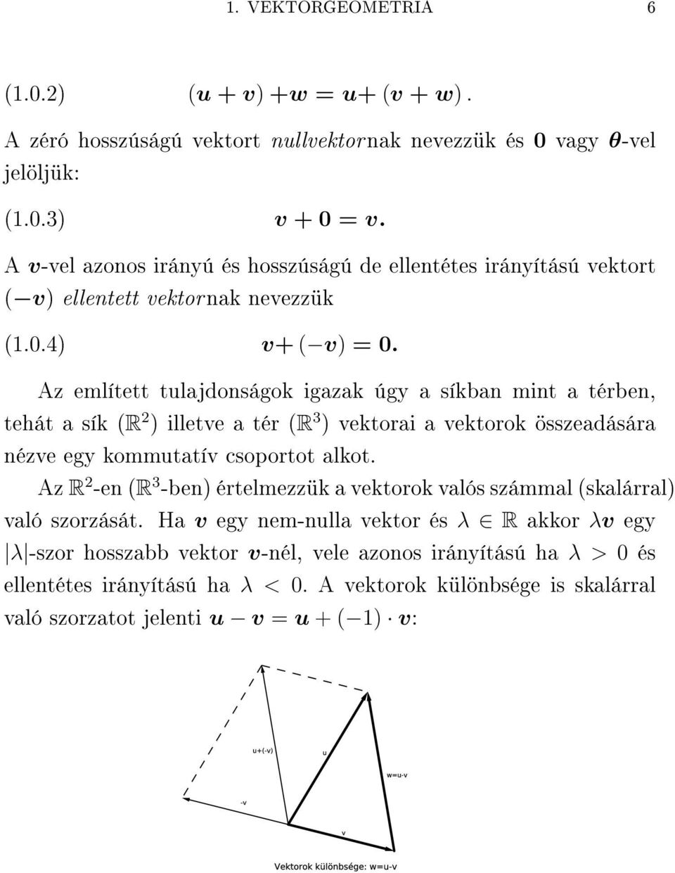 vektorai a vektorok összeadására nézve egy kommutatív csoportot alkot Az R -en R 3 -ben értelmezzük a vektorok valós számmal skalárral való szorzását Ha v egy nem-nulla
