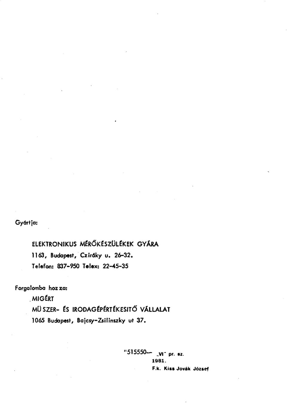Telefam 837-950 Telex: 22-45-35 Forgalomba hozza: MIGERT MU SZER-