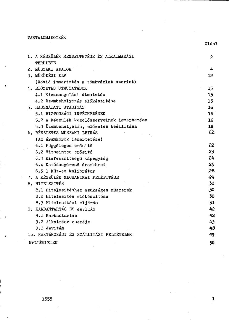3 Üzembehelyezés, előzetes beállitása 6, RÉSZLETES MÜSZAKI LElRÁS (Az áramkörök ismerte~ése) 6,1 Fü~góleges erósitó 6,2 Vizs~intes erósitó 6,3 Kisfeszültségü tápegység 6,4 Katódsugárcsó áramkörei 6,5