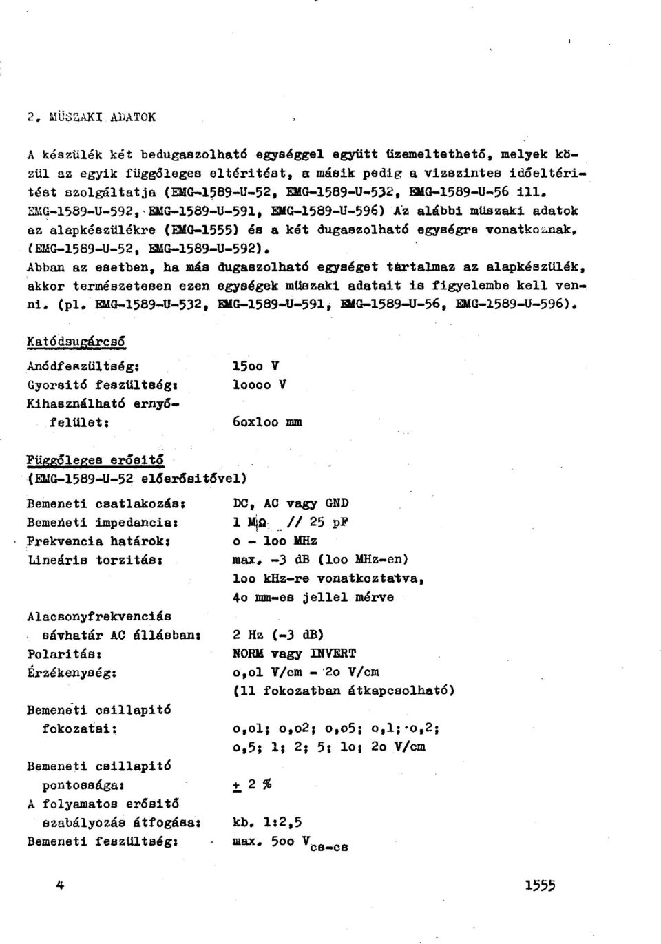 CEMG-1589-U-52, EMG-1589-U-592). Abban az esetben, ha más dugaszolható egységet tartalmaz az alapkészülék, akkor természetesen ezen egységek muszaki adatait is figyelembe kell venni. (pl.