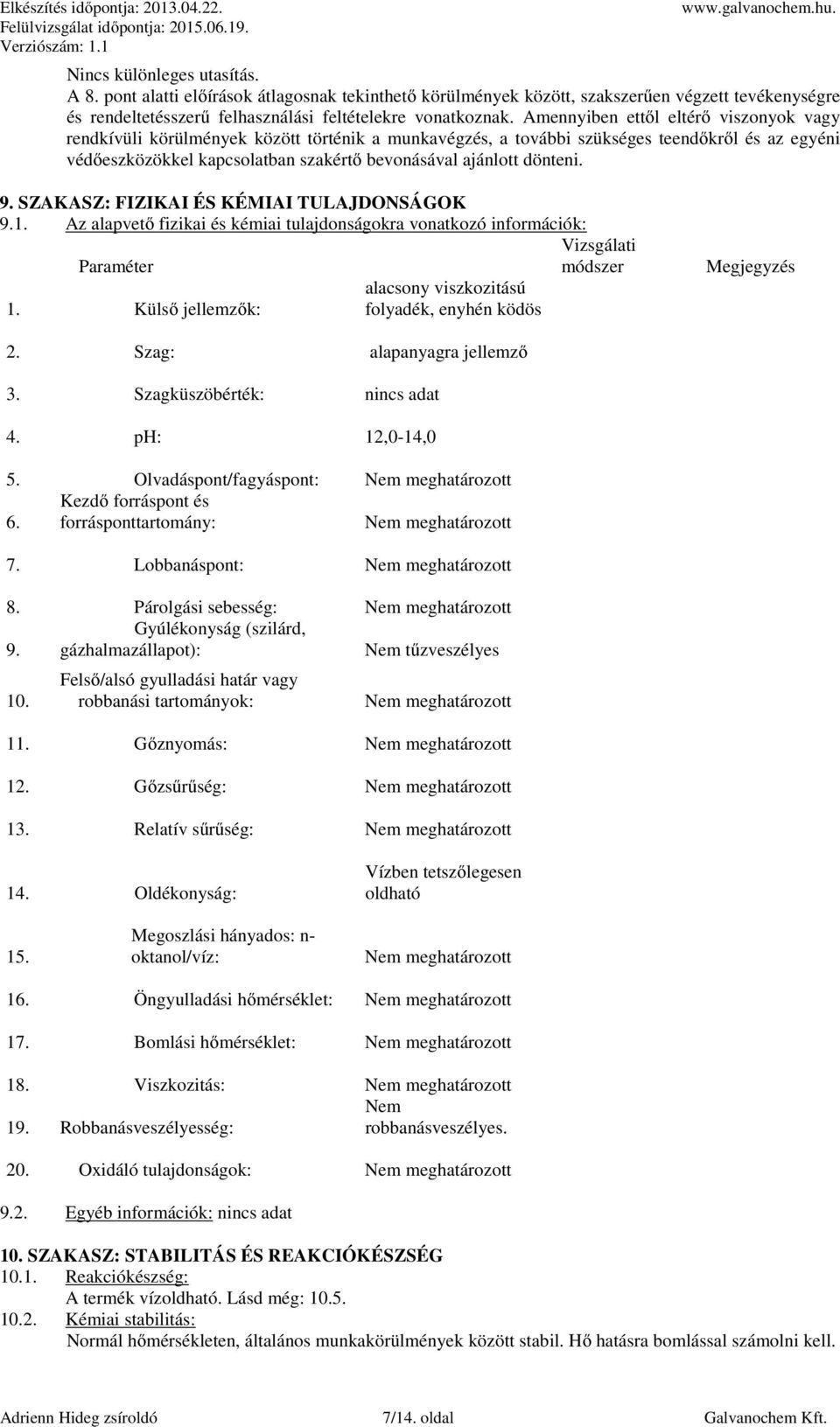 dönteni. 9. SZAKASZ: FIZIKAI ÉS KÉMIAI TULAJDONSÁGOK 9.1. Az alapvető fizikai és kémiai tulajdonságokra vonatkozó információk: Paraméter 1.