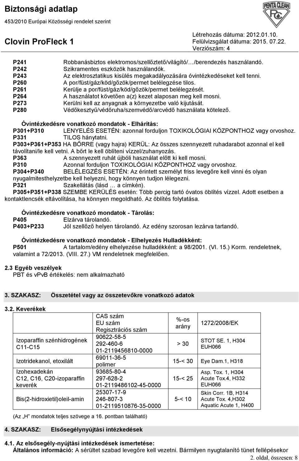 A használatot követően a(z) kezet alaposan meg kell mosni. Kerülni kell az anyagnak a környezetbe való kijutását. Védőkesztyű/védőruha/szemvédő/arcvédő használata kötelező.