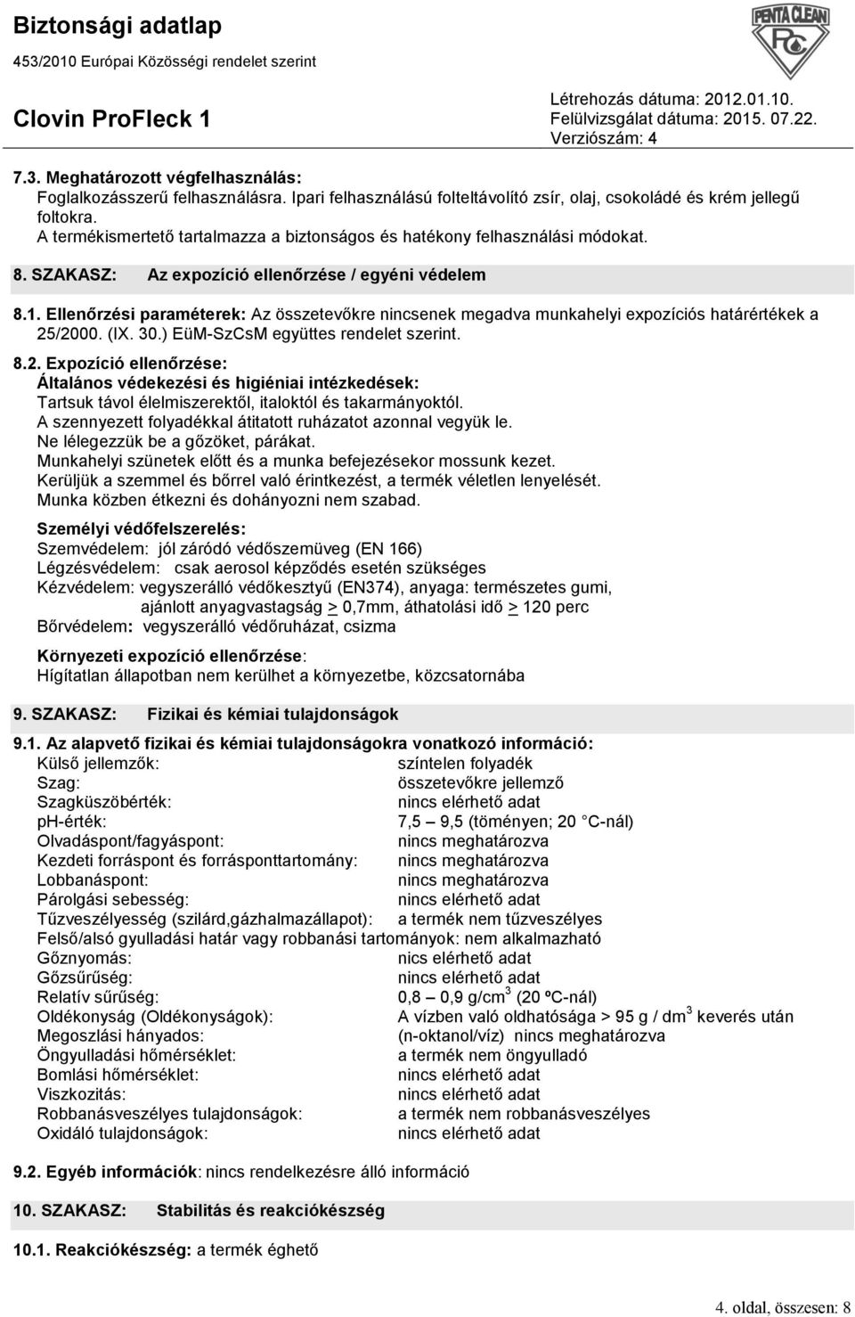 Ellenőrzési paraméterek: Az összetevőkre nincsenek megadva munkahelyi expozíciós határértékek a 25