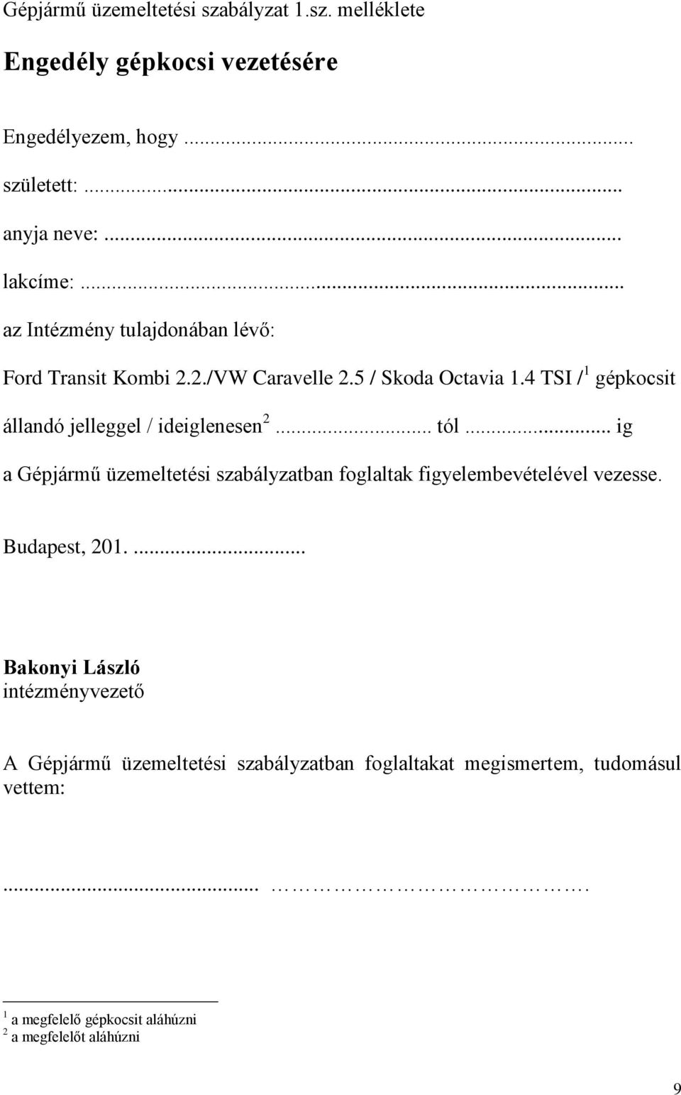 4 TSI / 1 gépkocsit állandó jelleggel / ideiglenesen 2... tól... ig a Gépjármű üzemeltetési szabályzatban foglaltak figyelembevételével vezesse.