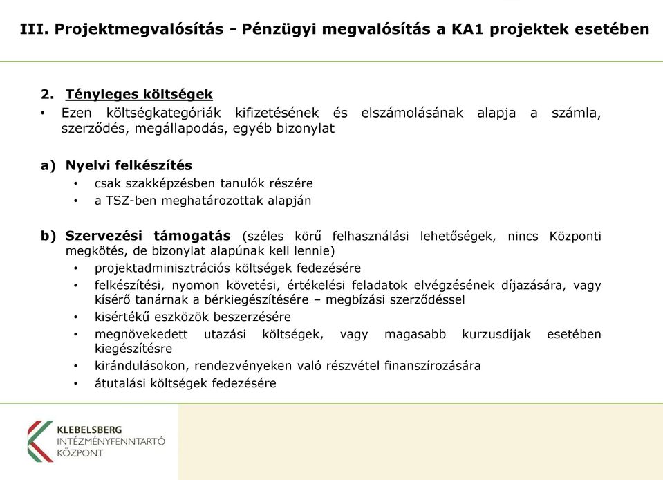 meghatározottak alapján b) Szervezési támogatás (széles körű felhasználási lehetőségek, nincs Központi megkötés, de bizonylat alapúnak kell lennie) projektadminisztrációs költségek fedezésére