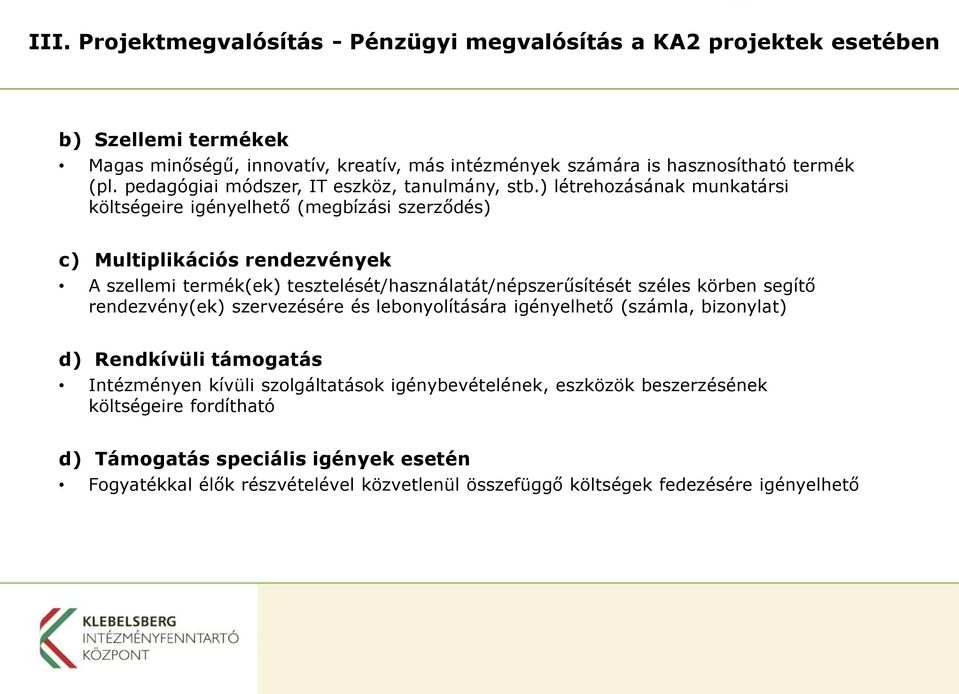 ) létrehozásának munkatársi költségeire igényelhető (megbízási szerződés) c) Multiplikációs rendezvények A szellemi termék(ek) tesztelését/használatát/népszerűsítését széles körben