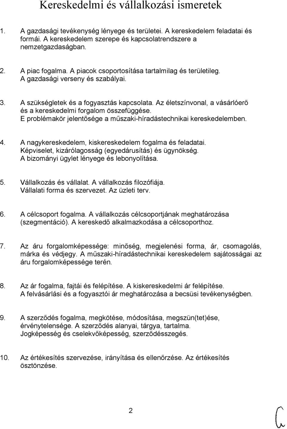 Az életszínvonal, a vásárlóerő és a kereskedelmi forgalom összefüggése. E problémakör jelentősége a műszaki-híradástechnikai kereskedelemben. 4.