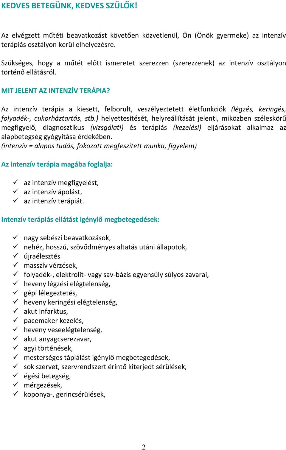 Az intenzív terápia a kiesett, felborult, veszélyeztetett életfunkciók (légzés, keringés, folyadék-, cukorháztartás, stb.