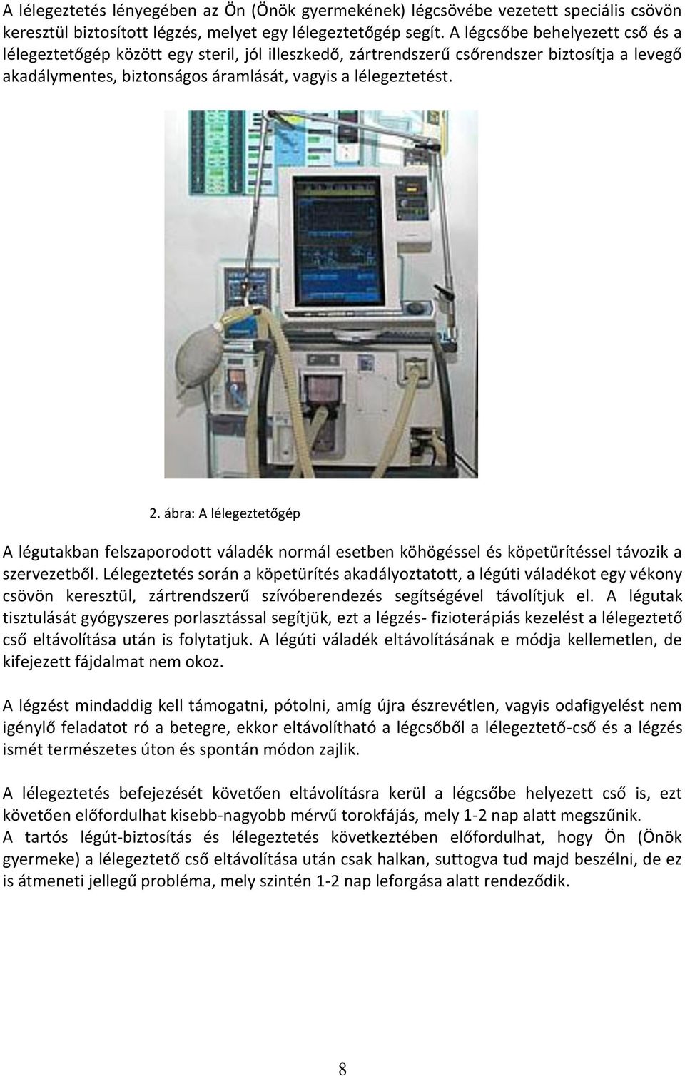 ábra: A lélegeztetőgép A légutakban felszaporodott váladék normál esetben köhögéssel és köpetürítéssel távozik a szervezetből.