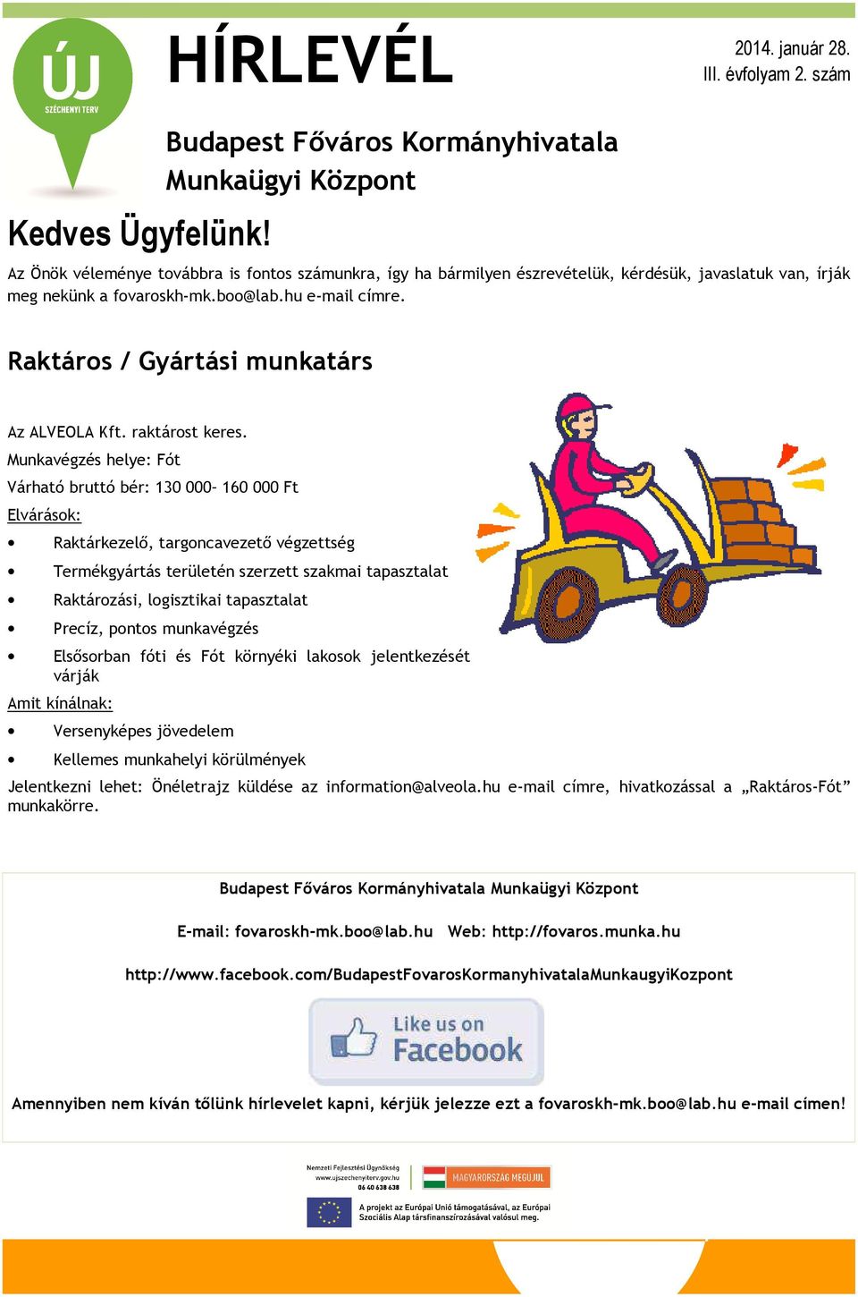 hu e-mail címre. Raktáros / Gyártási munkatárs Az ALVEOLA Kft. raktárost keres.