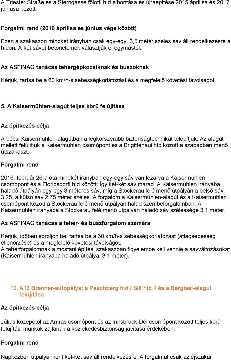 Kérjük, tartsa be a 60 km/h-s sebességkorlátozást és a megfelelő követési távolságot. 5.