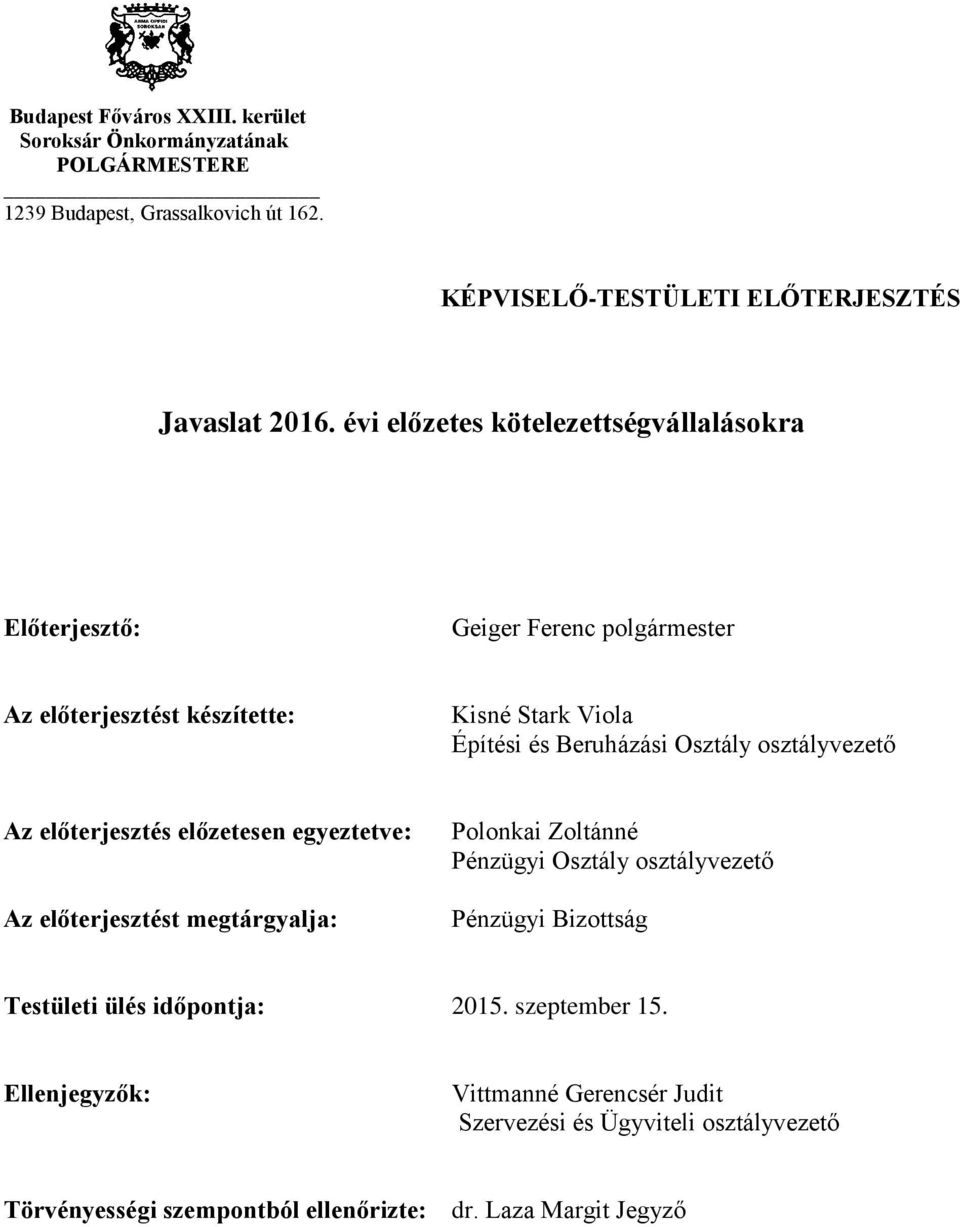 osztályvezető Az előterjesztés előzetesen egyeztetve: Az előterjesztést megtárgyalja: Polonkai Zoltánné Pénzügyi Osztály osztályvezető Pénzügyi Bizottság Testületi