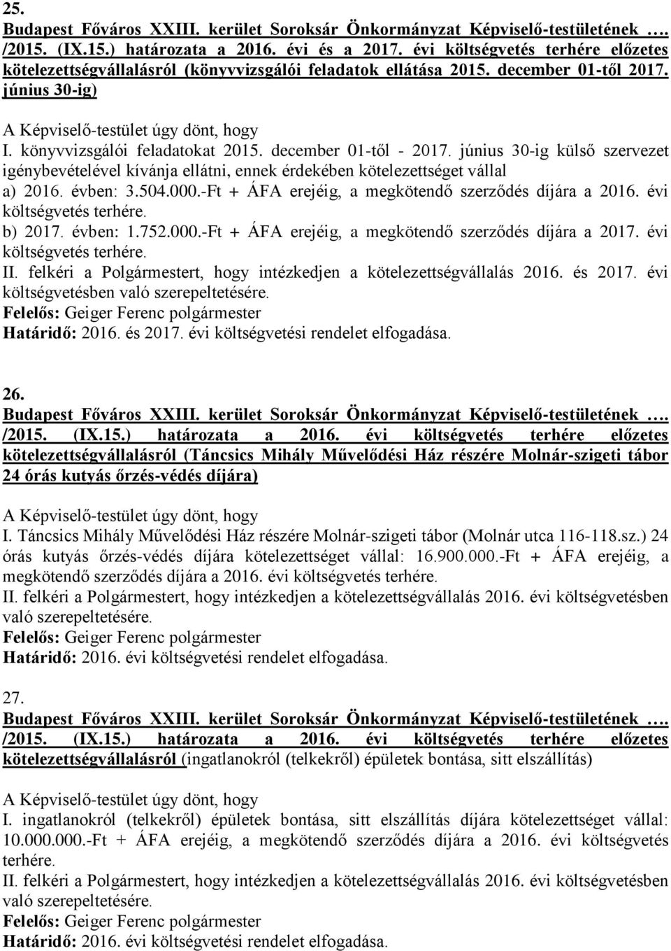 -Ft + ÁFA erejéig, a megkötendő szerződés díjára a 2016. évi költségvetés terhére. b) 2017. évben: 1.752.000.-Ft + ÁFA erejéig, a megkötendő szerződés díjára a 2017. évi költségvetés terhére. II.