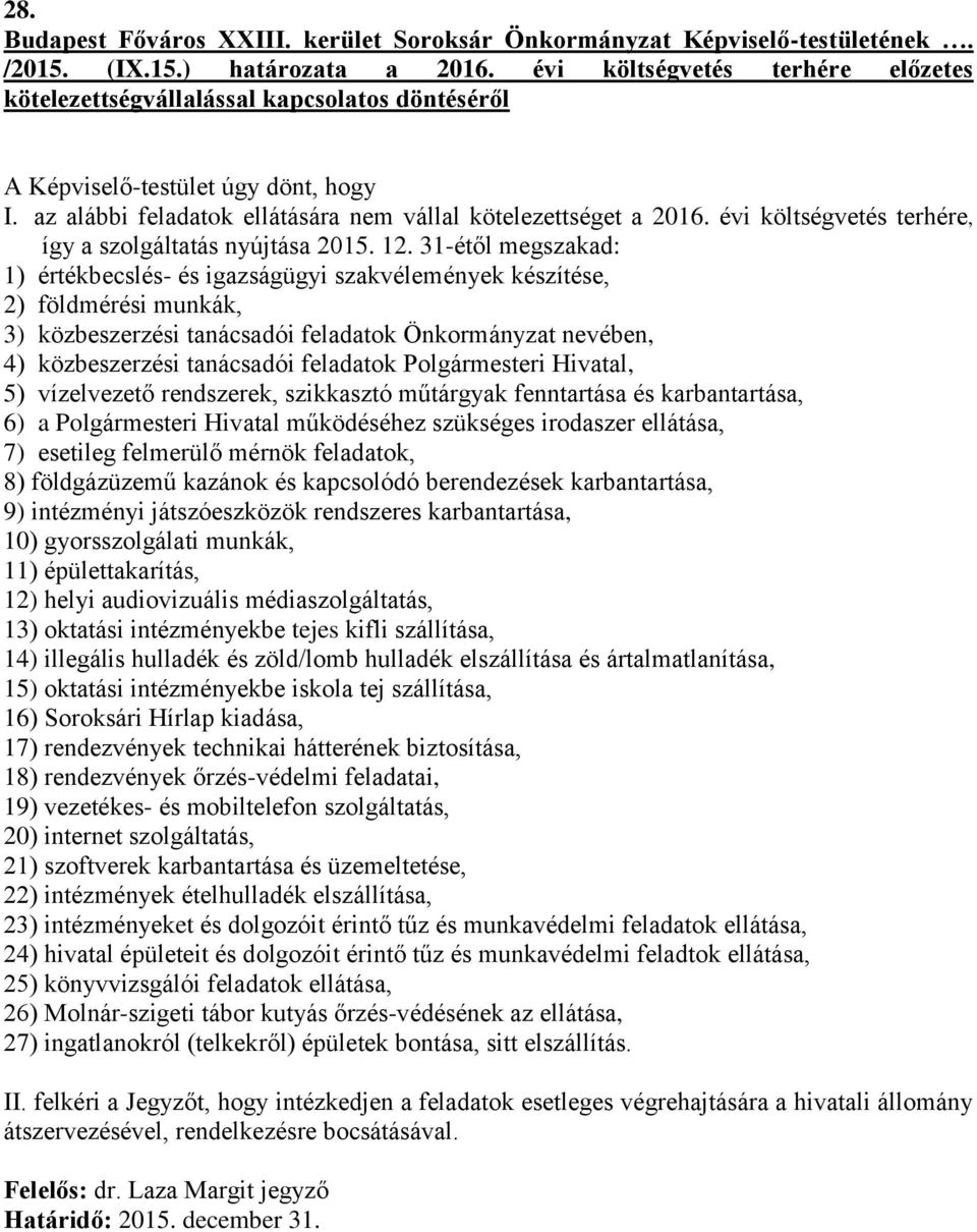 Polgármesteri Hivatal, 5) vízelvezető rendszerek, szikkasztó műtárgyak fenntartása és karbantartása, 6) a Polgármesteri Hivatal működéséhez szükséges irodaszer ellátása, 7) esetileg felmerülő mérnök