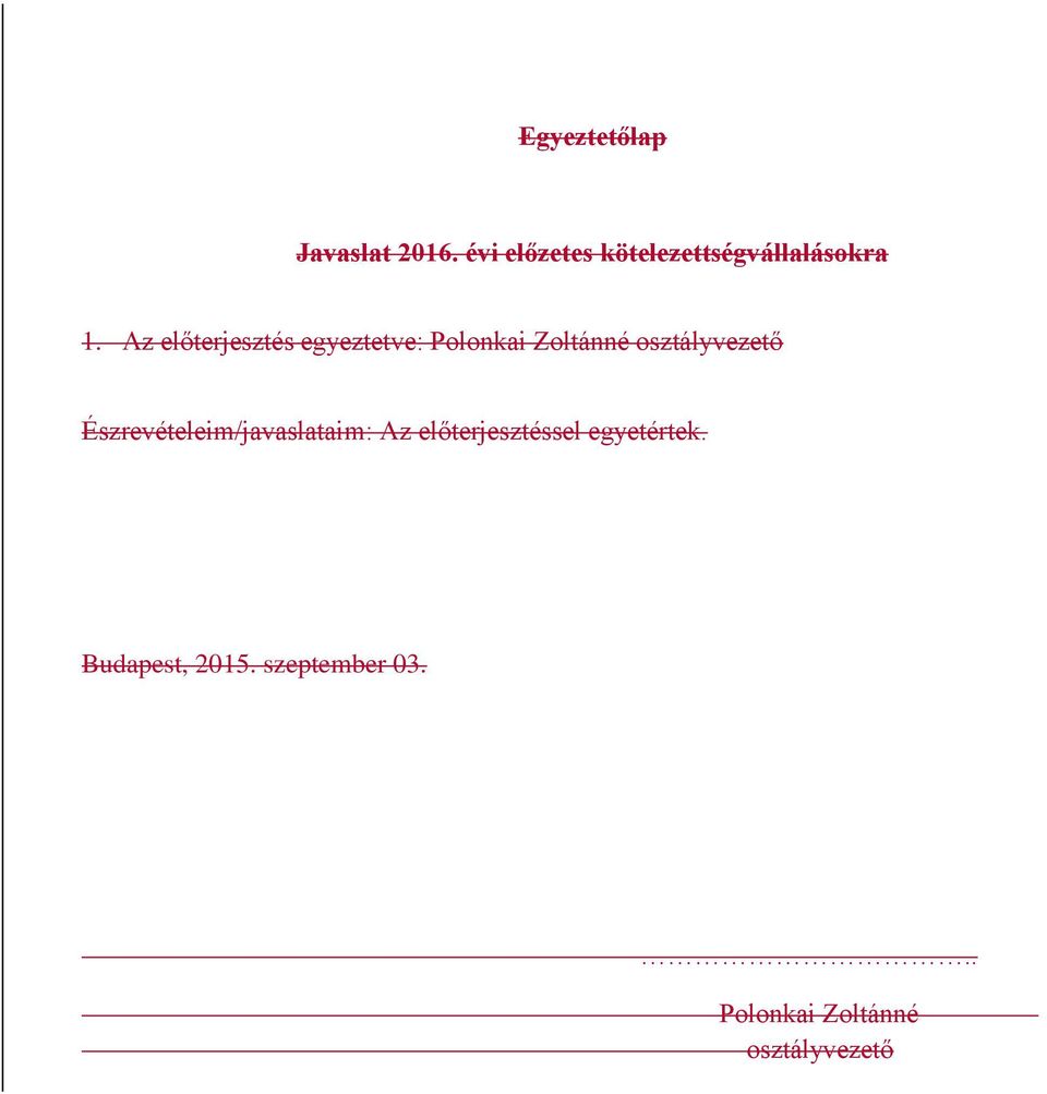 Az előterjesztés egyeztetve: Polonkai Zoltánné osztályvezető