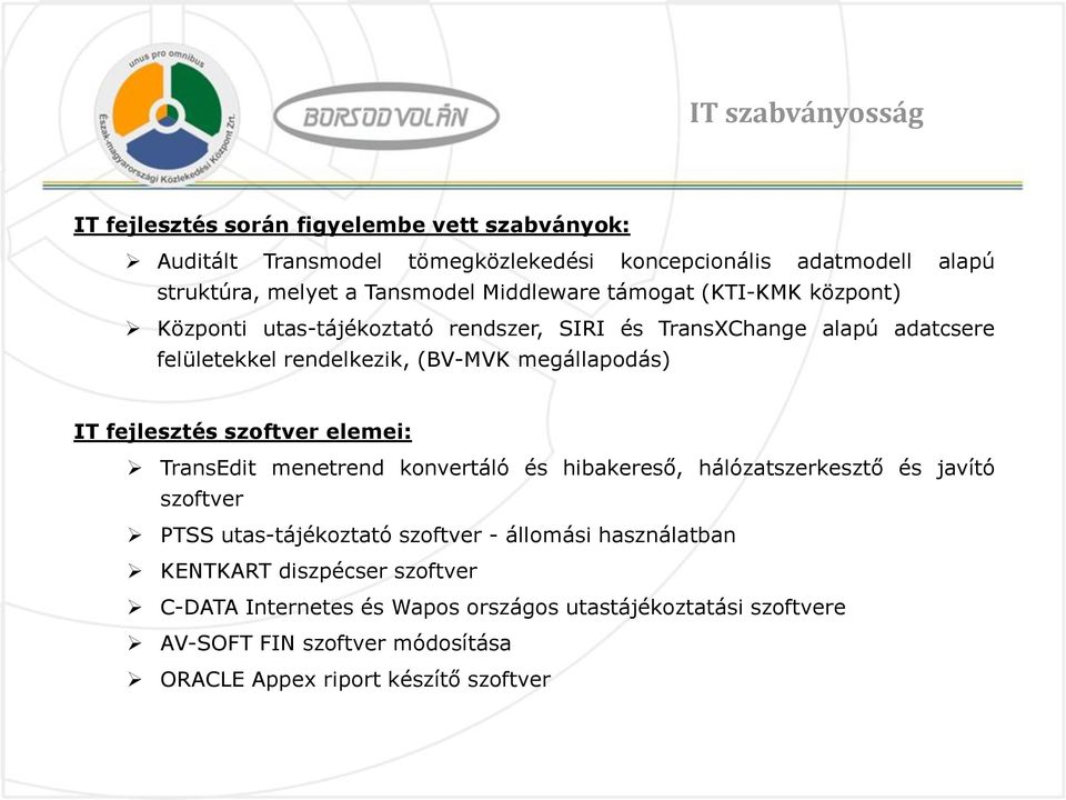 megállapodás) IT fejlesztés szoftver elemei: TransEdit menetrend konvertáló és hibakereső, hálózatszerkesztő és javító szoftver PTSS utas-tájékoztató szoftver -
