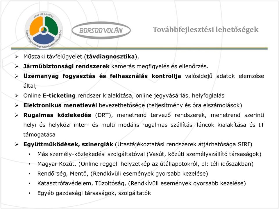 (teljesítmény és óra elszámolások) Rugalmas közlekedés (DRT), menetrend tervező rendszerek, menetrend szerinti helyi és helyközi inter- és multi modális rugalmas szállítási láncok kialakítása és IT