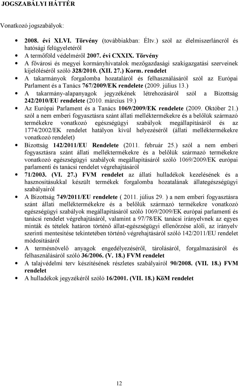 rendelet A takarmányok forgalomba hozataláról és felhasználásáról szól az Európai Parlament és a Tanács 767/2009/EK rendelete (2009. július 13.