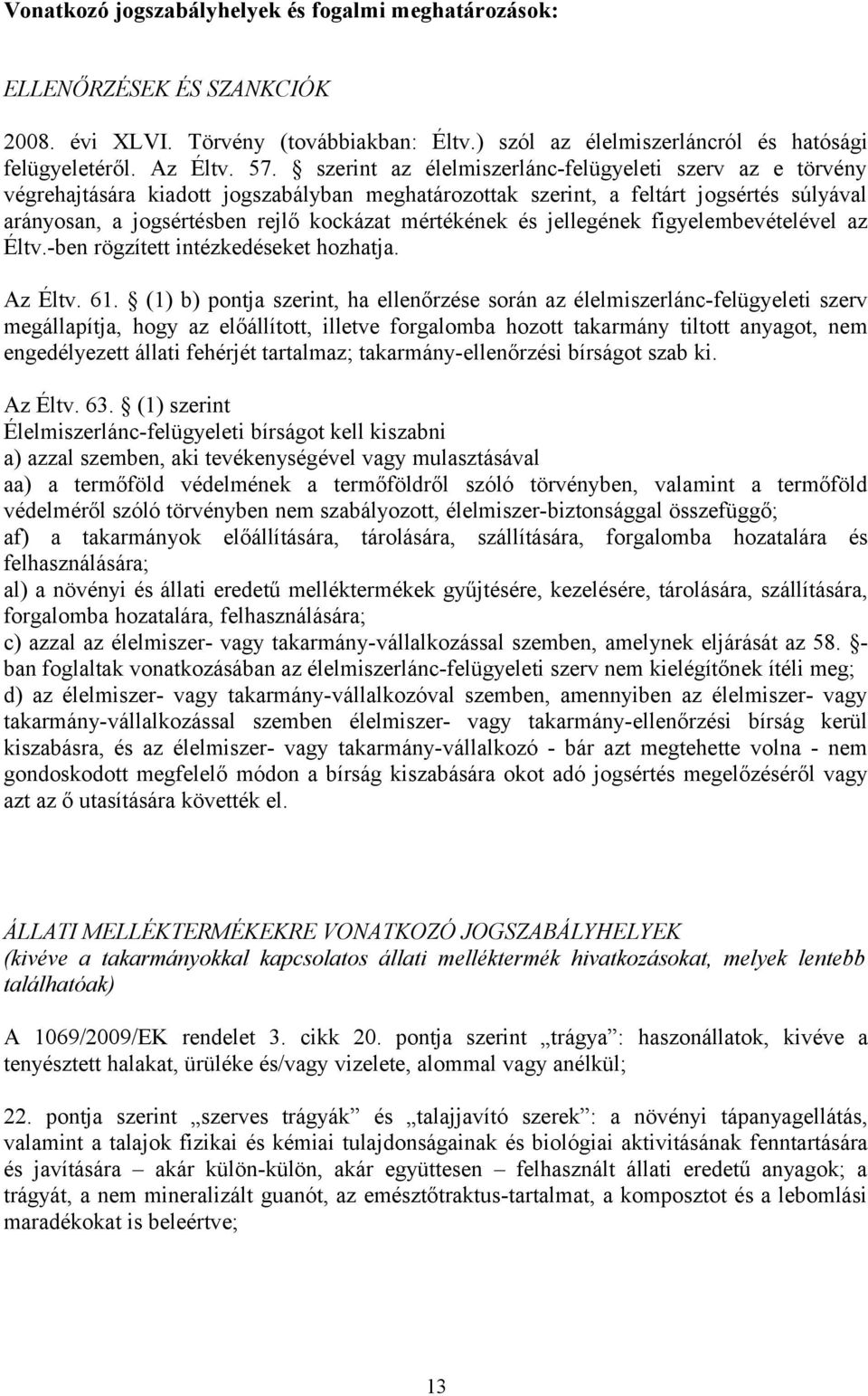 és jellegének figyelembevételével az Éltv.-ben rögzített intézkedéseket hozhatja. Az Éltv. 61.