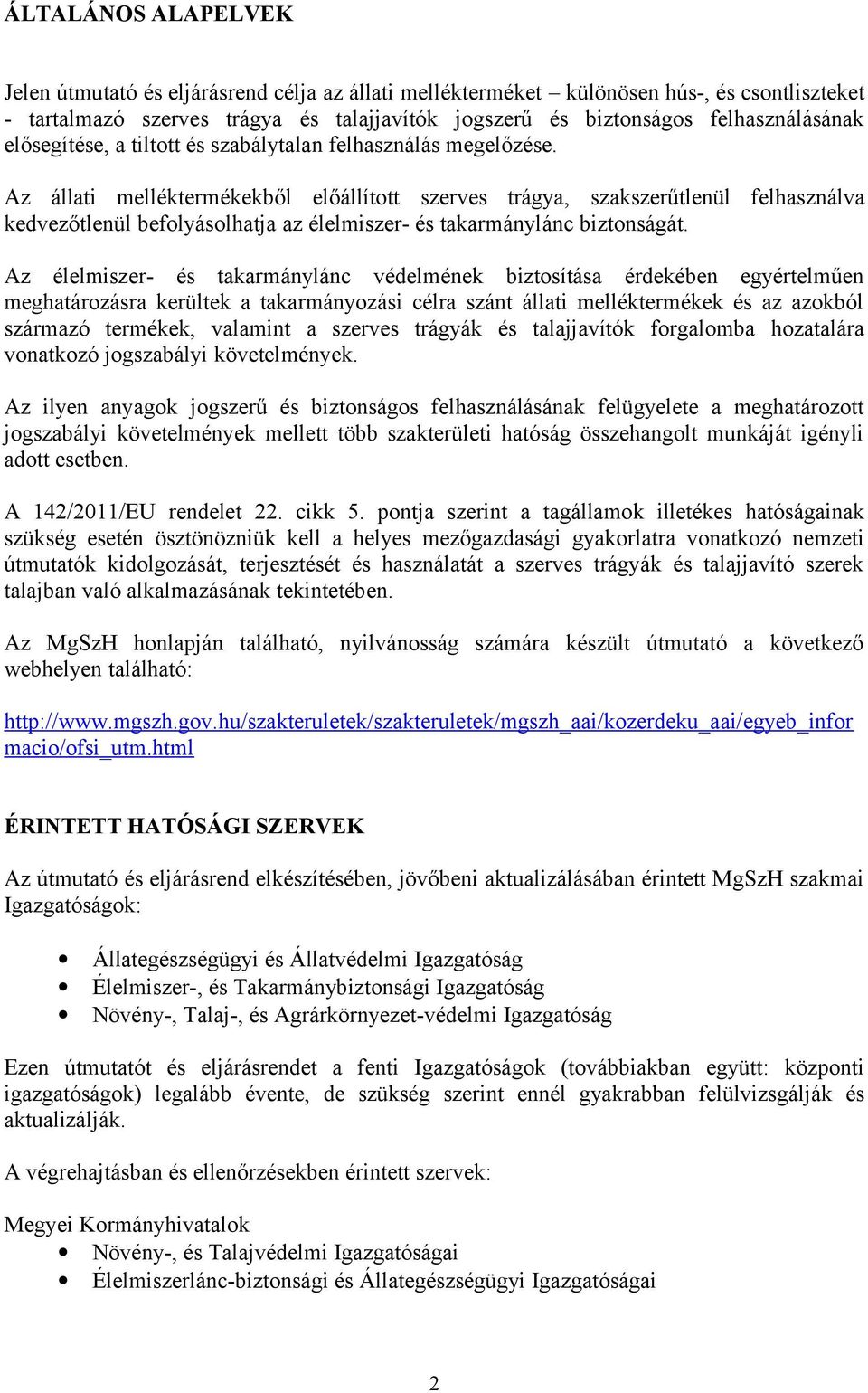 Az állati melléktermékekből előállított szerves trágya, szakszerűtlenül felhasználva kedvezőtlenül befolyásolhatja az élelmiszer- és takarmánylánc biztonságát.