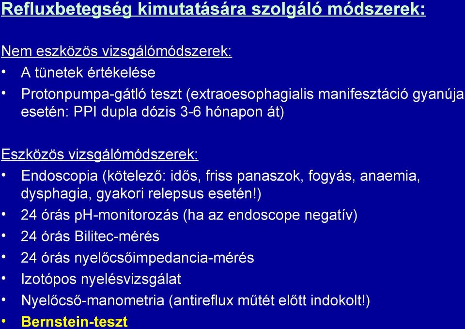 idős, friss panaszok, fogyás, anaemia, dysphagia, gyakori relepsus esetén!