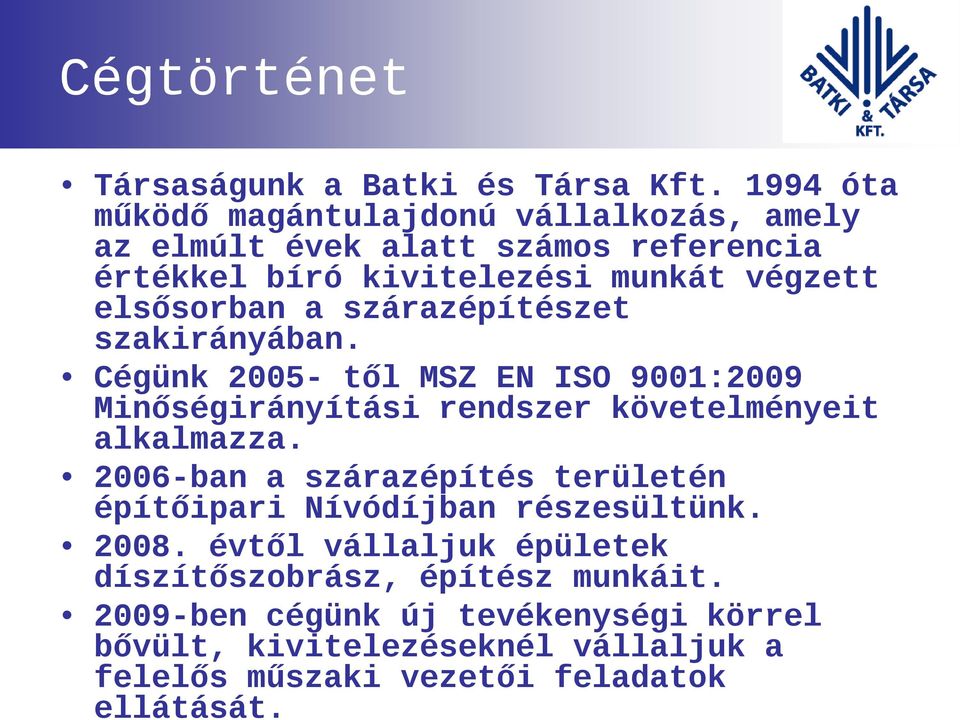 a szárazépítészet szakirányában. Cégünk 2005- től MSZ EN ISO 9001:2009 Minőségirányítási rendszer követelményeit alkalmazza.