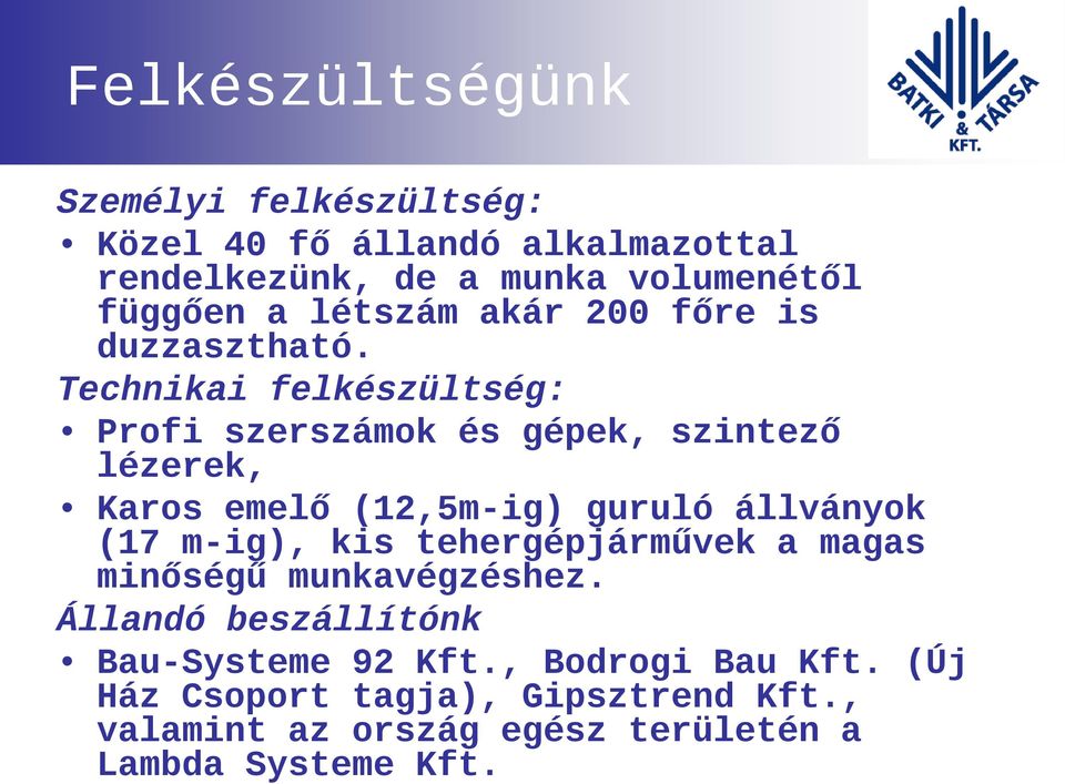 Technikai felkészültség: Profi szerszámok és gépek, szintező lézerek, Karos emelő (12,5m-ig) guruló állványok (17 m-ig),