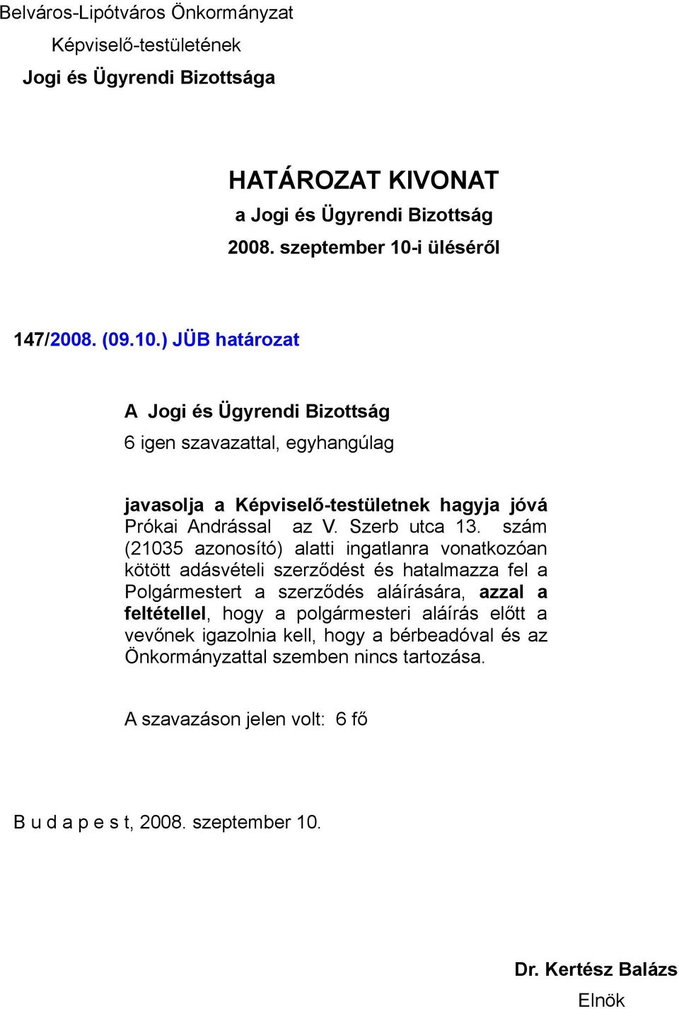 szám (21035 azonosító) alatti ingatlanra vonatkozóan kötött adásvételi szerződést és hatalmazza fel