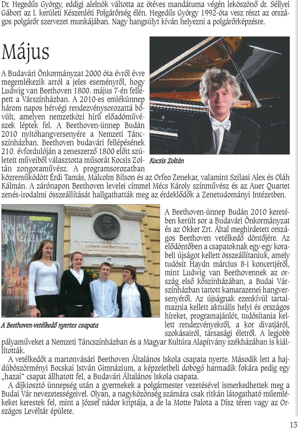 Május A Budavári Önkormányzat 2000 óta évrõl évre megemlékezik arról a jeles eseményrõl, hogy Ludwig van Beethoven 1800. május 7-én fellépett a Várszínházban.