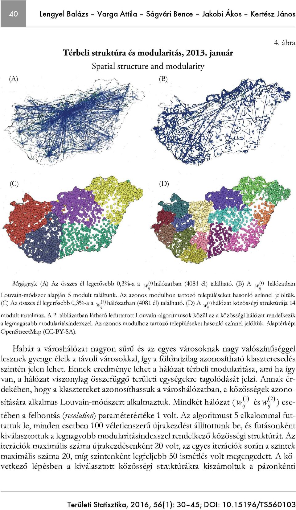 Az azonos modulhoz tartozó településeket hasonló színnel jelöltük. (C) Az összes él legerősebb 0,3%-a a w hálózatban (4081 él) található. (D) A 2 w hálózat közösségi struktúrája 14 modult tartalmaz.