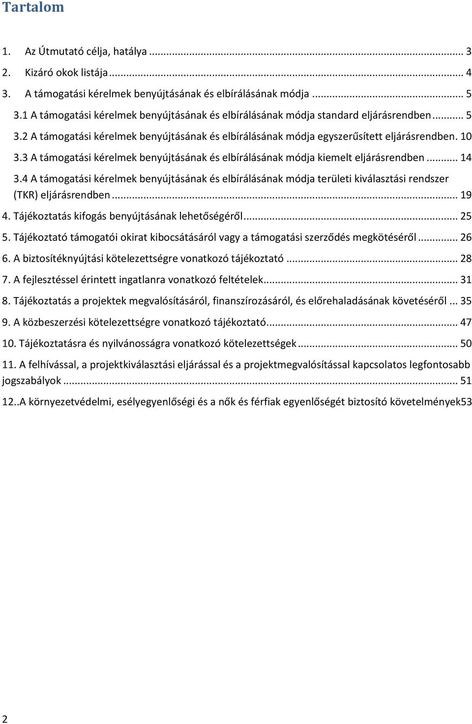 3 A támogatási kérelmek benyújtásának és elbírálásának módja kiemelt eljárásrendben... 14 3.