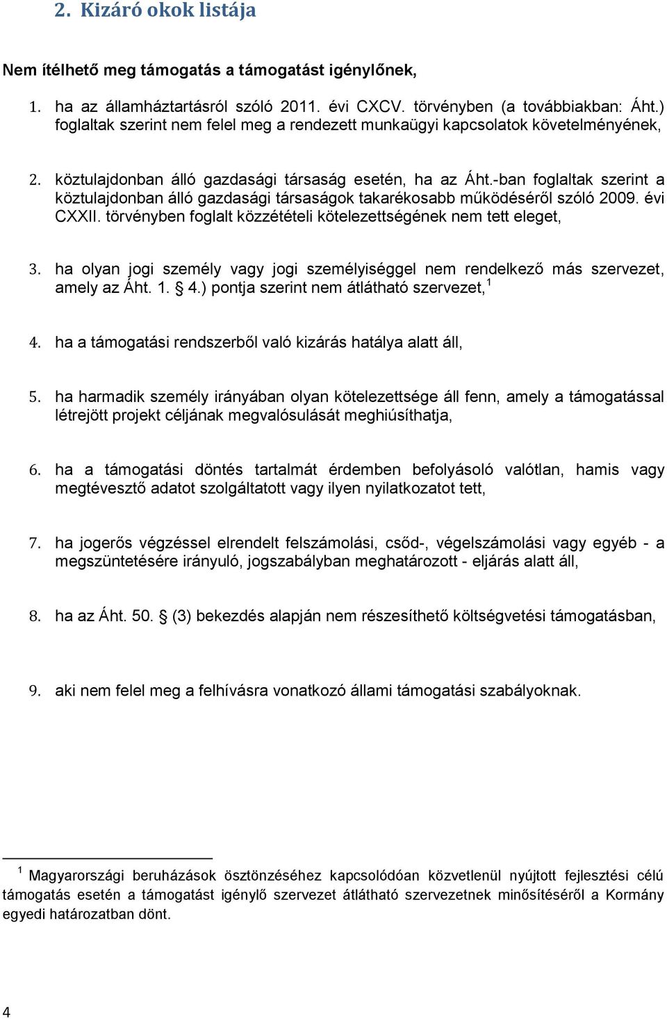 -ban foglaltak szerint a köztulajdonban álló gazdasági társaságok takarékosabb működéséről szóló 2009. évi CXXII. törvényben foglalt közzétételi kötelezettségének nem tett eleget, 3.