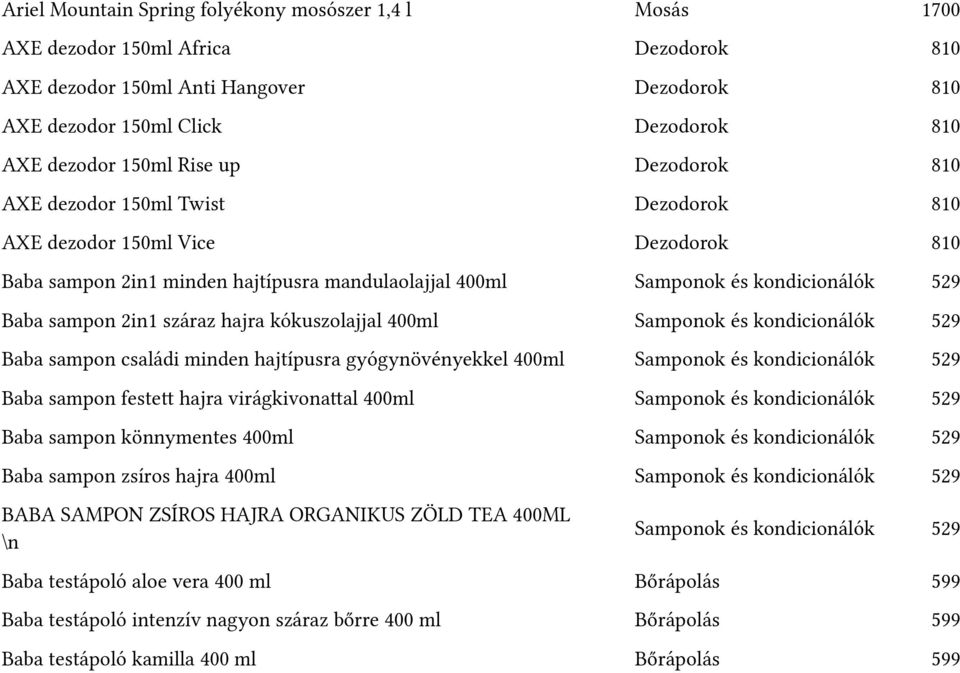 Baba samtpon 2in1 száraz hajra kóktuszolajjal 400ml Samtponok és kondicionálók 529 Baba samtpon családi minden hajtítptusra gyógynövényekkel 400ml Samtponok és kondicionálók 529 Baba samtpon festet