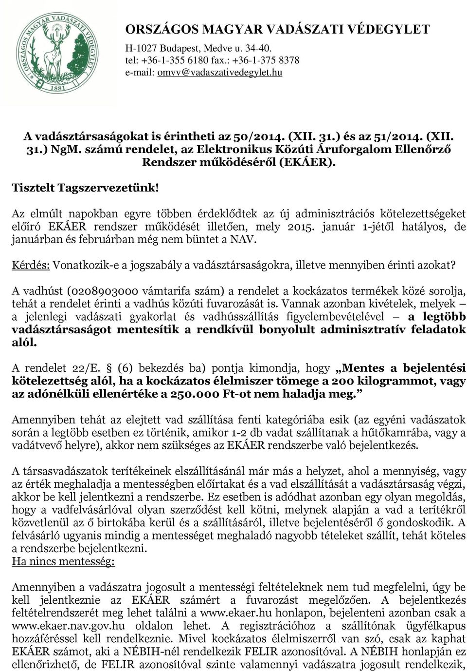 Az elmúlt napokban egyre többen érdeklődtek az új adminisztrációs kötelezettségeket előíró EKÁER rendszer működését illetően, mely 2015.