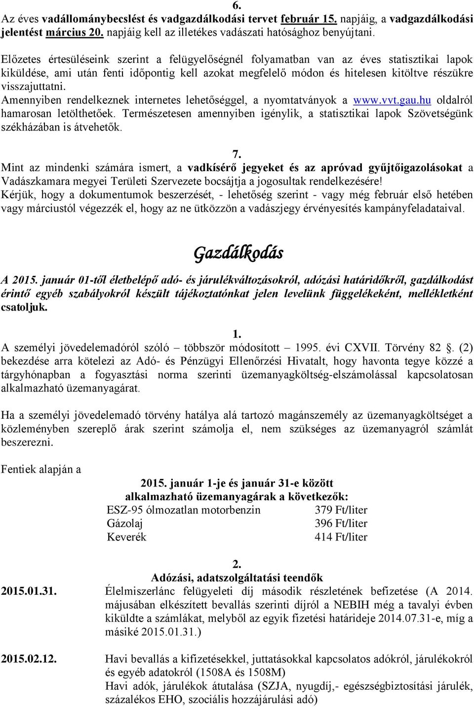 visszajuttatni. Amennyiben rendelkeznek internetes lehetőséggel, a nyomtatványok a www.vvt.gau.hu oldalról hamarosan letölthetőek.