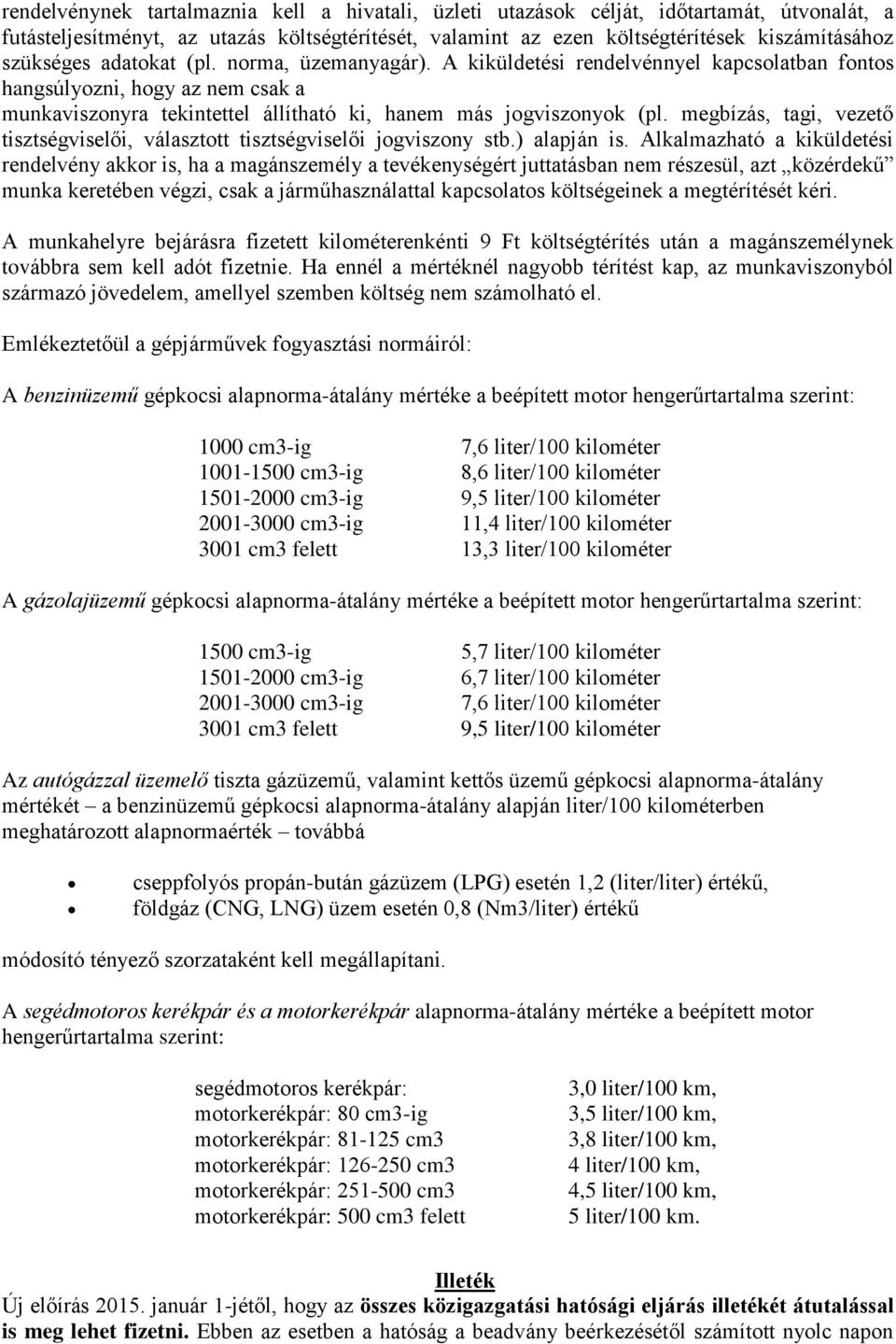 megbízás, tagi, vezető tisztségviselői, választott tisztségviselői jogviszony stb.) alapján is.