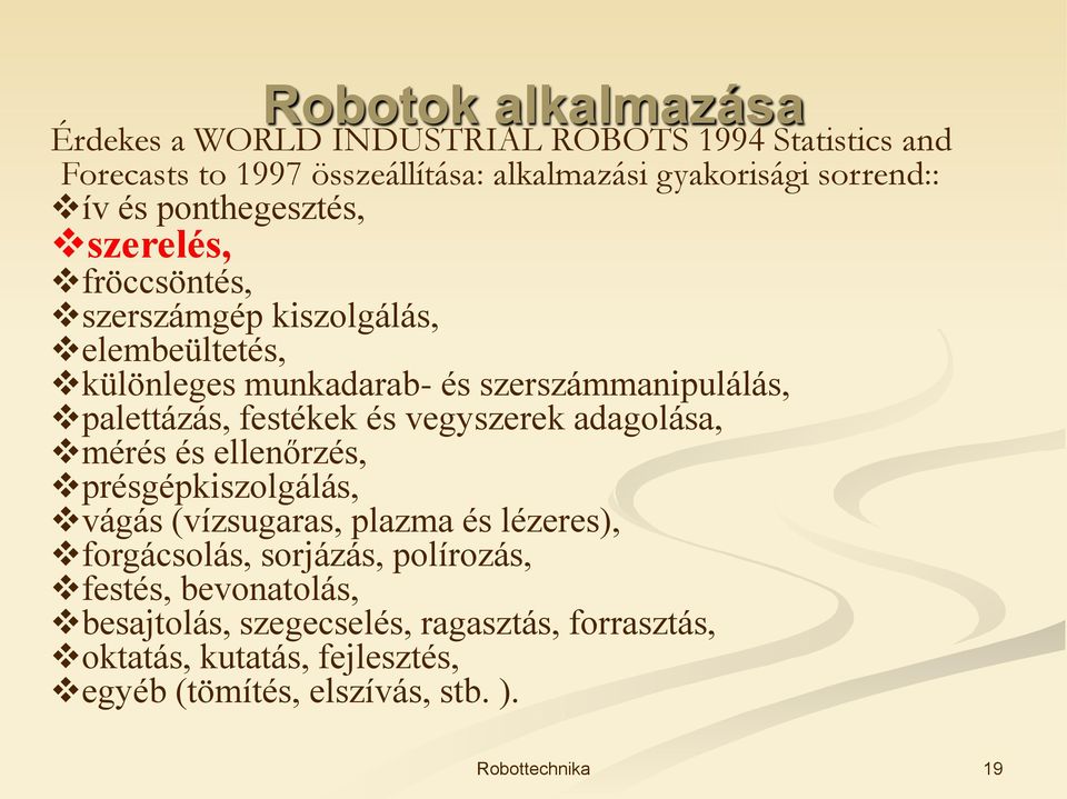 palettázás, festékek és vegyszerek adagolása, mérés és ellenőrzés, présgépkiszolgálás, vágás (vízsugaras, plazma és lézeres), forgácsolás,