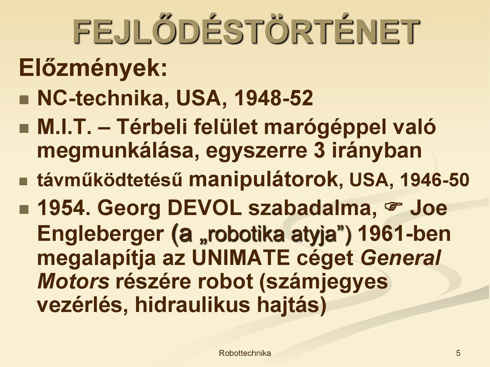 megmunkálása, egyszerre 3 irányban távműködtetésű manipulátorok, USA, 1946-50 1954.