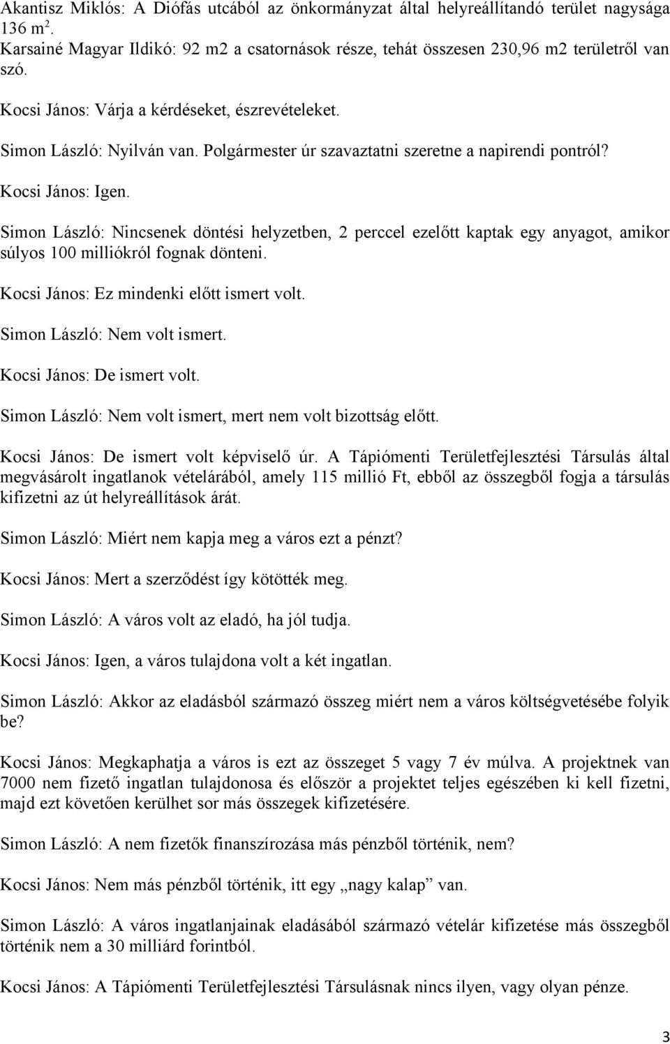 Simon László: Nincsenek döntési helyzetben, 2 perccel ezelőtt kaptak egy anyagot, amikor súlyos 100 milliókról fognak dönteni. Kocsi János: Ez mindenki előtt ismert volt.