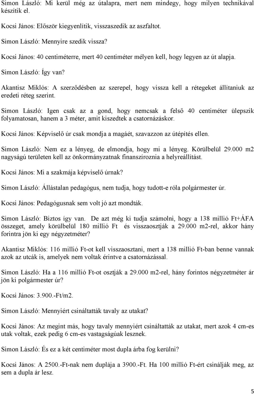 Akantisz Miklós: A szerződésben az szerepel, hogy vissza kell a rétegeket állítaniuk az eredeti réteg szerint.