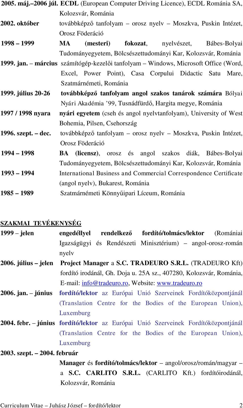 március számítógép-kezelői tanfolyam Windows, Microsoft Office (Word, Excel, Power Point), Casa Corpului Didactic Satu Mare, Szatmárnémeti, Románia 1999.