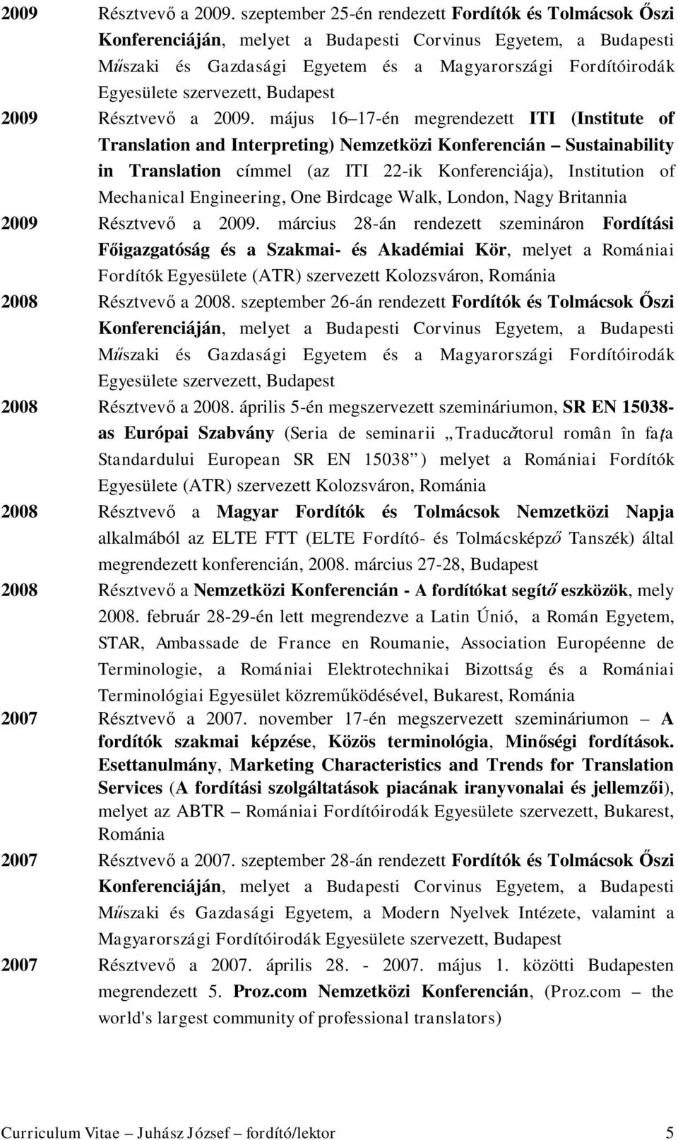 szervezett, Budapest  május 16 17-én megrendezett ITI (Institute of Translation and Interpreting) Nemzetközi Konferencián Sustainability in Translation címmel (az ITI 22-ik Konferenciája),