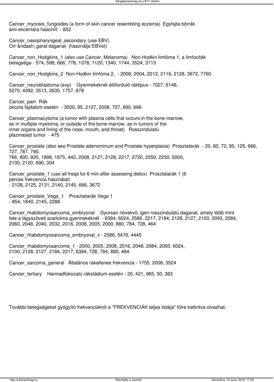 2008, 2004, 2012, 2116, 2128, 3672, 7760 Cancer_neuroblastoma (exp) Gyermekeknél elõforduló ráktipus - 7027, 6148, 5270, 4392, 3513, 2635, 1757, 878 Cancer_pain Rák okozta fájdalom esetén - 3000, 95,