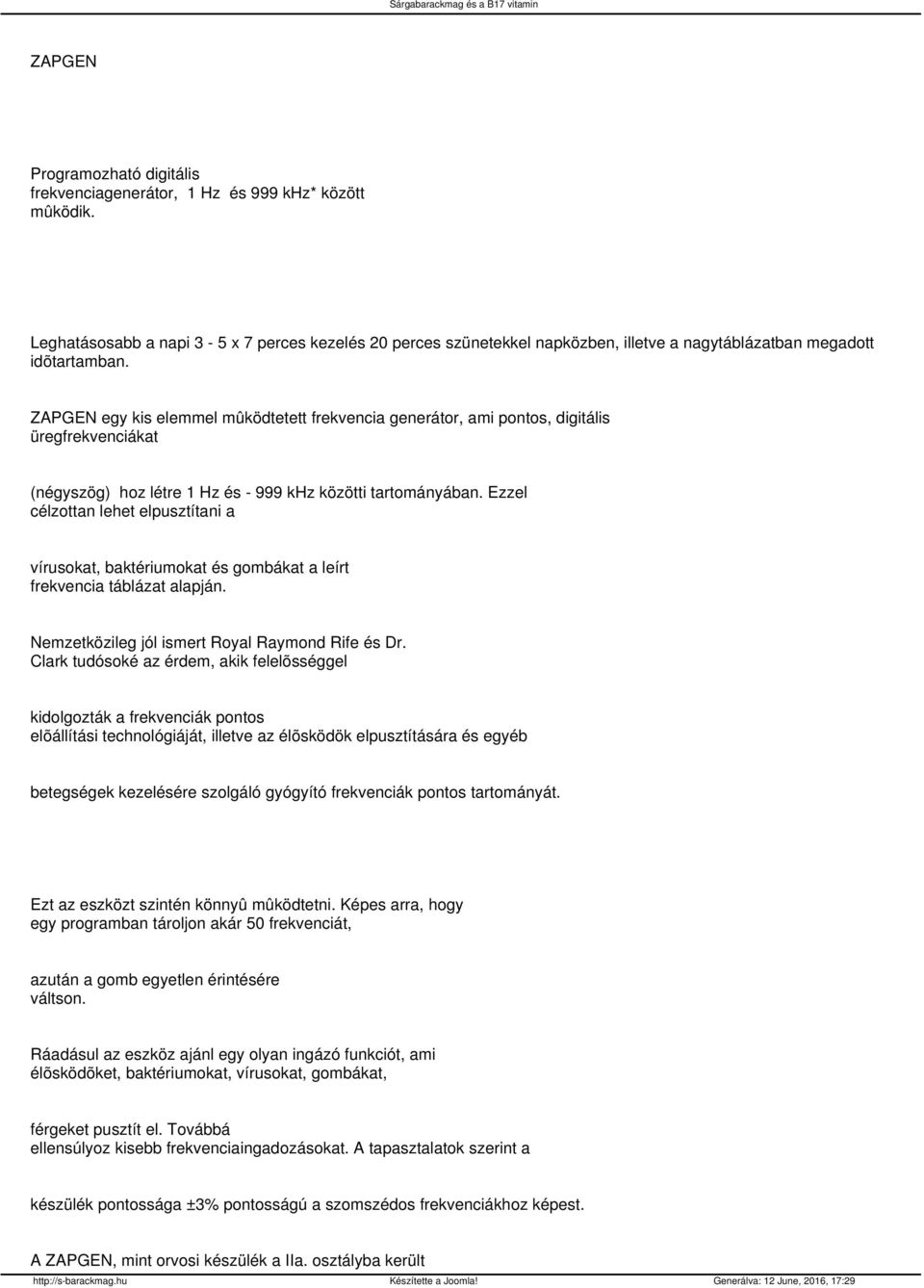 ZAPGEN egy kis elemmel mûködtetett frekvencia generátor, ami pontos, digitális üregfrekvenciákat (négyszög) hoz létre 1 Hz és - 999 khz közötti tartományában.