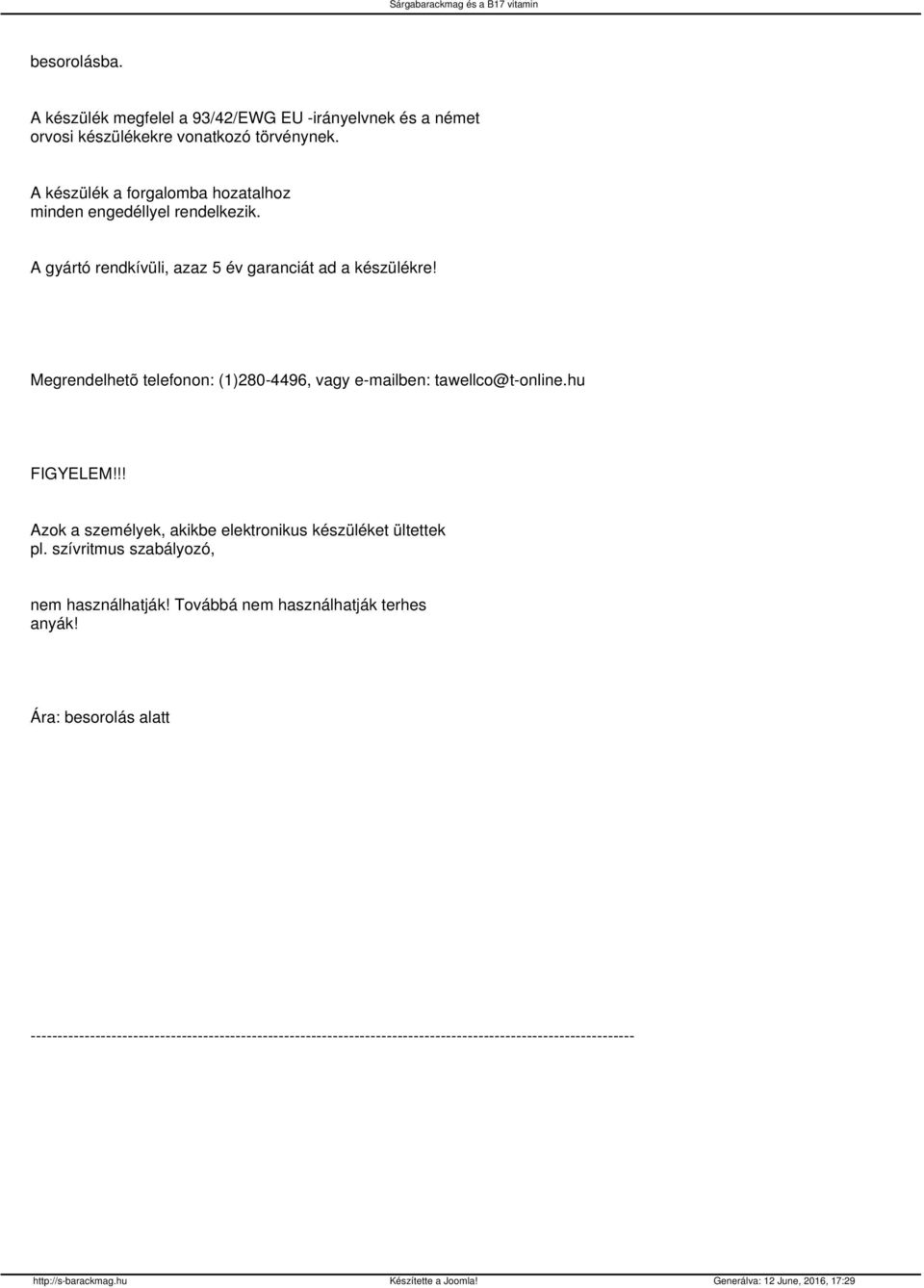 Megrendelhetõ telefonon: (1)280-4496, vagy e-mailben: tawellco@t-online.hu FIGYELEM!!! Azok a személyek, akikbe elektronikus készüléket ültettek pl.