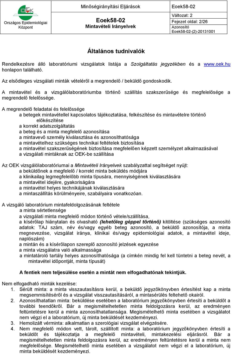 A megrendelő feladatai és felelőssége a betegek mintavétellel kapcsolatos tájékoztatása, felkészítése és mintavételre történő előkészítése a korrekt adatszolgáltatás a beteg és a minta megfelelő