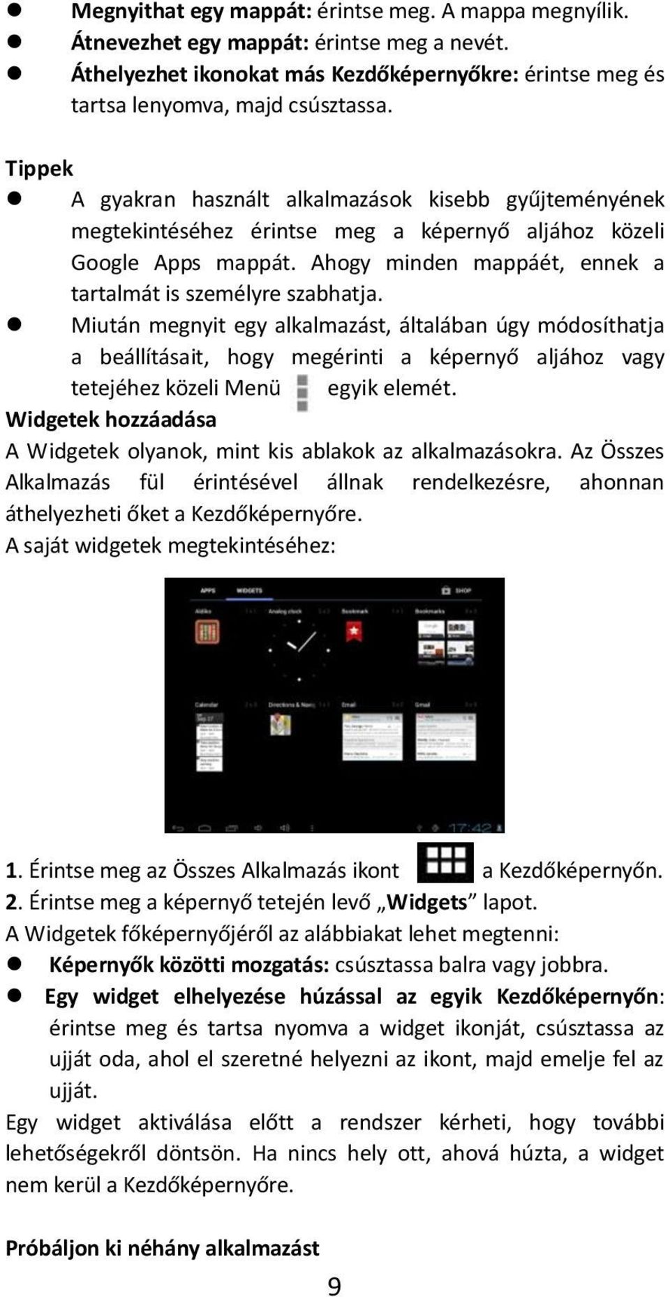 Miután megnyit egy alkalmazást, általában úgy módosíthatja a beállításait, hogy megérinti a képernyő aljához vagy tetejéhez közeli Menü egyik elemét.