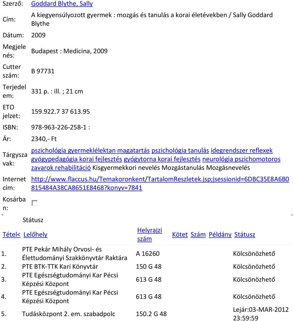 95 ISBN: 978-963-226-258-1 : Tárgysza vak: Internet cím: Kosárba n: 2340,- Ft pszichológia gyermeklélektan magatartás pszichológia tanulás idegrendszer reflexek gyógypedagógia korai fejlesztés