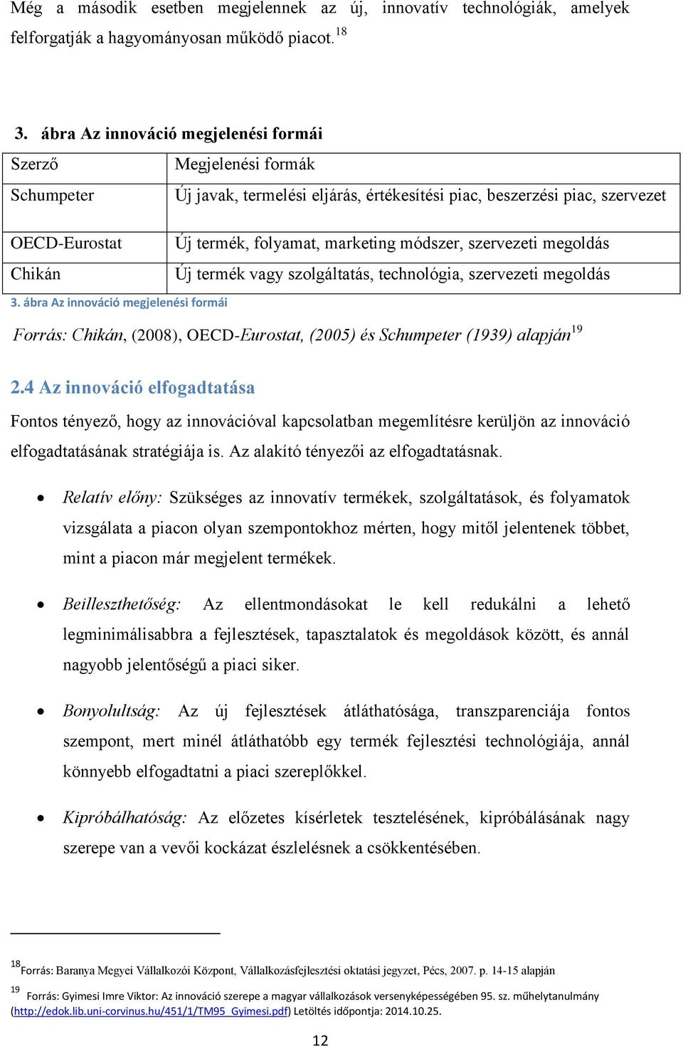 marketing módszer, szervezeti megoldás Új termék vagy szolgáltatás, technológia, szervezeti megoldás 3.